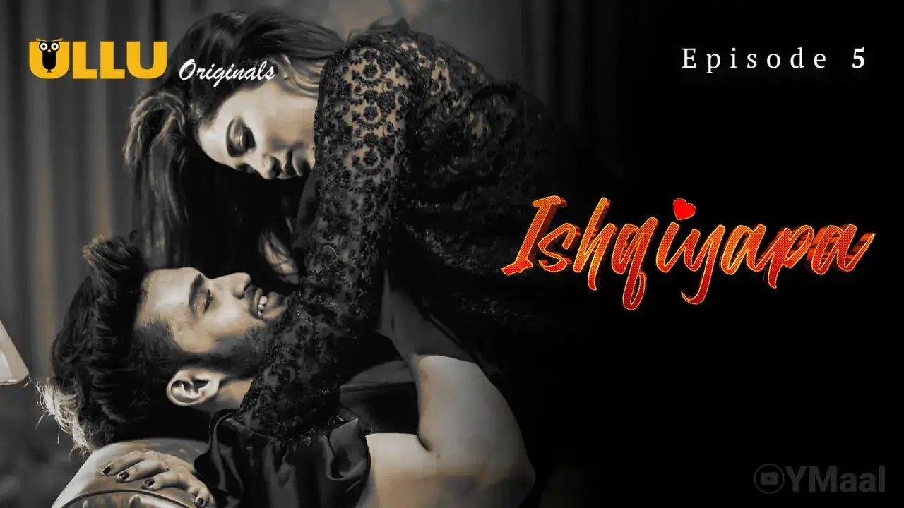Ishqiyapa Episode 5 (ULLU Web Series) » aagmaal.email