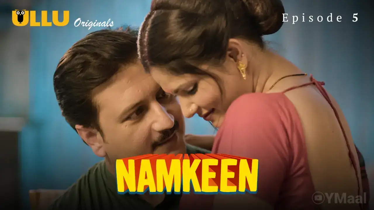 Namkeen Episode 5 (ULLU Web Series) » aagmaal.email
