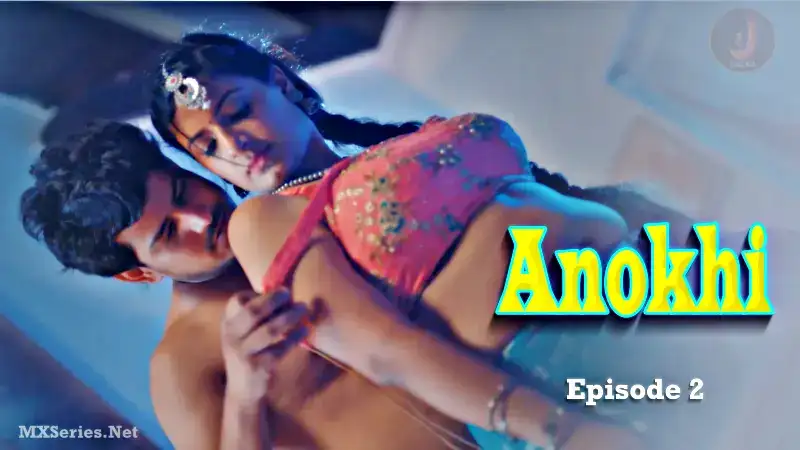 Anokhi Episode 2 (Jalva Web Series) » aagmaal.email