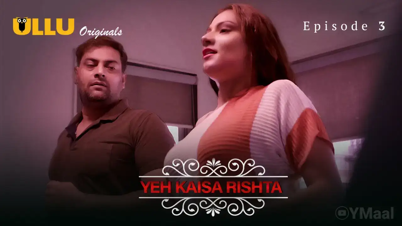 Yeh Kaisa Rishta Episode 3 (ULLU Web Series) » aagmaal.email