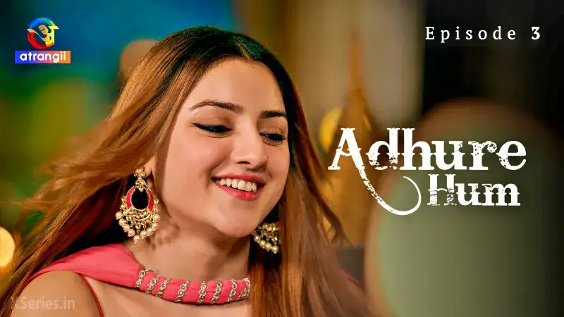 Adhure Hum Episode 3 (Atrangii Web Series) » aagmaal.email