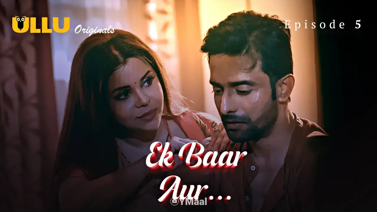 Ek Baar Aur Episode 5 (ULLU Web Series) » aagmaal.email