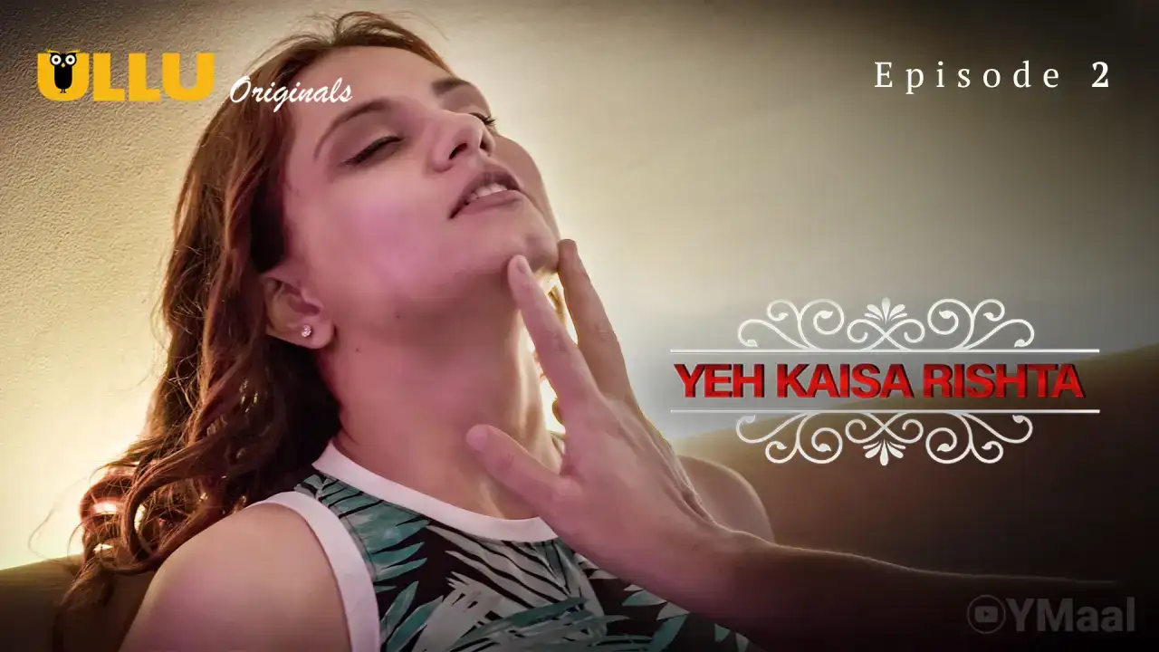 Yeh Kaisa Rishta Episode 2 (ULLU Web Series) » aagmaal.email