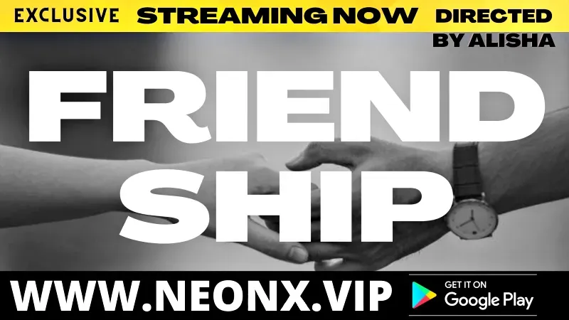 Friendship (NEONX Web Series) » aagmaal.email