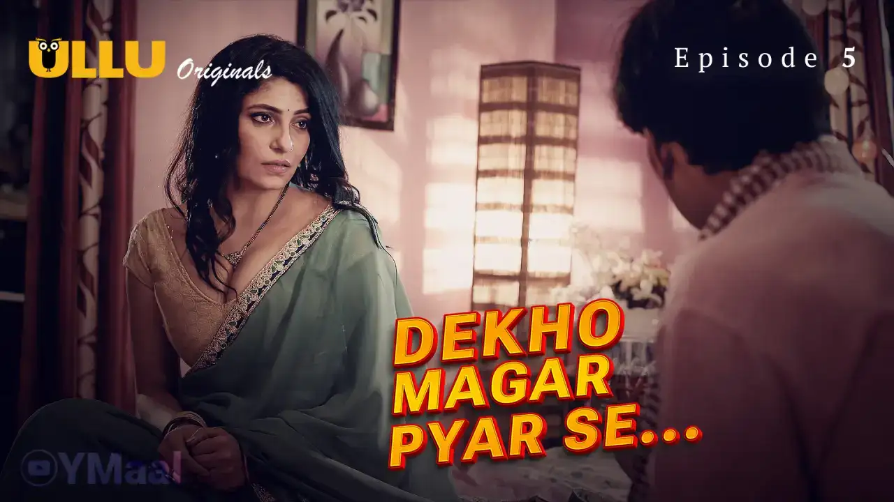 Dekho Magar Pyar Se Episode 5 (ULLU Web Series) » aagmaal.email
