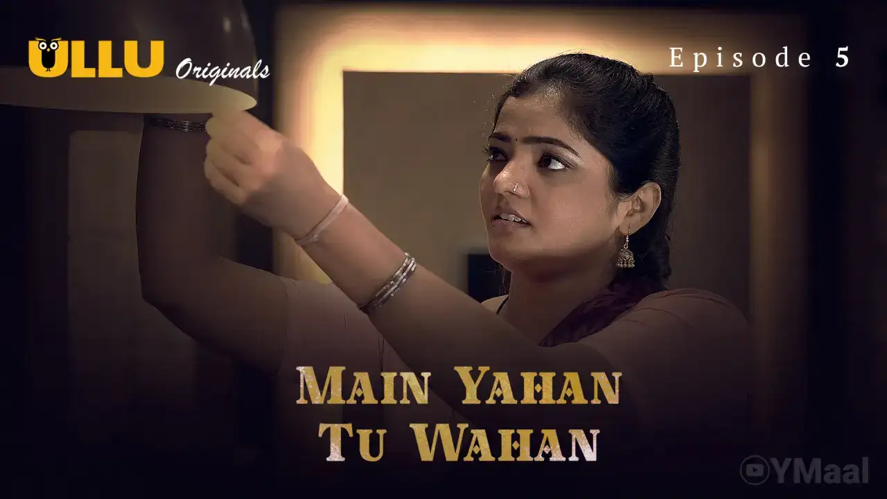 Main Yahan Tu Wahan Episode 5 (ULLU Web Series) » aagmaal.email