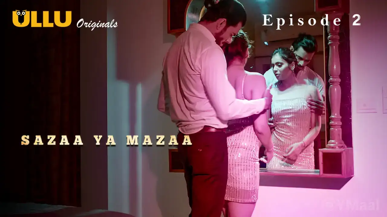 Sazaa Ya Mazaa Episode 2 (ULLU Web Series) » aagmaal.email