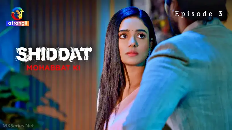 Shiddat Mohabbat Ki Episode 3 (Atrangii Web Series) » aagmaal.email